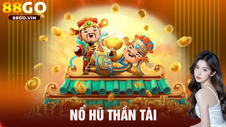 Nổ hũ thần tài quen thuộc và hấp dẫn